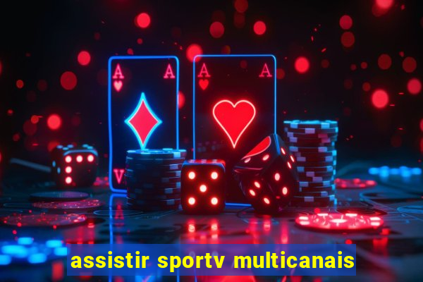 assistir sportv multicanais